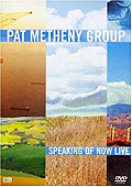 Film: Pat Metheny Group - Speaking of Now Live