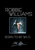 Robbie Williams: Born to Be Wild - His Story