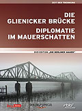 Die Glienicker Brcke / Diplomatie im Mauerschatten