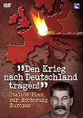 Den Krieg nach Deutschland tragen! Stalins Plan zur Eroberung Europas