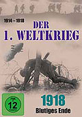 Der 1. Weltkrieg - Teil 5 - 1918: Blutiges Ende