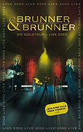 Film: Brunner & Brunner - Die Goldtour: Live 2002