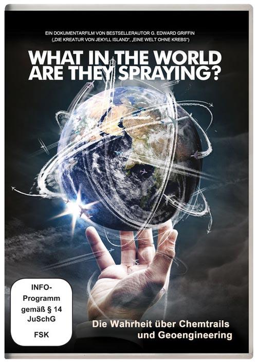 DVD Cover: What in the world are they spraying - Die Wahrheit über Chemtrails und Geo-Engineering