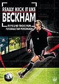 Really Kick It Like Beckham - Tipps und Tricks vom Fuballstar persnlich