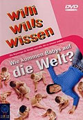 Willi wills wissen - Wie kommen Babys auf die Welt?