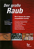 Der groe Raub - Wie in Hessen die Juden ausgeplndert wurden
