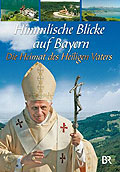 Himmlische Blicke auf Bayern - Die Heimat des Heiligen Vaters