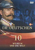 Die Deutschen - DVD 10: Wilhelm und die Welt