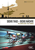 Film: Sechs Tage - Sechs Nchte: 100 Jahre Sechs-Tage-Rennen