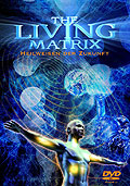 The Living Matrix - Heilweisen der Zukunft