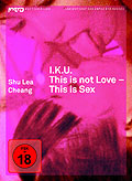 I.K.U. - This is not love - this is sex