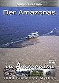 7000 Kilometer Mythos - Der Amazonas - In Amazonien