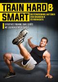 TRAIN HARD AND SMART - Die Fitnessbibel mit ber 200 bungen & 20 Workouts