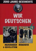 Film: Wir Deutschen 6-Biedermeier & Revolution/Bismarc