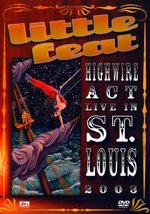 Film: Little Feat - Highwire Act/Live in St. Louis 03