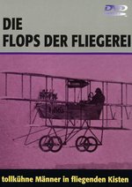 Film: Die Flops der Fliegerei - Tollkühne Männer in...