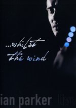 Film: Ian Parker - Live/...Whilst The Wind