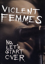 Film: Violent Femmes - No, Let's Start Over