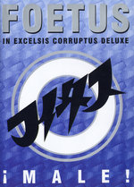 Film: Foetus - Male! In Exelsis Corruptus Deluxe