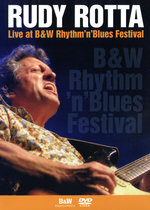 Film: Rudy Rotta - Live at B&W Rhythm 'n' Blues Fest..
