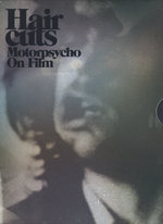 Film: Motorpsycho - Haircuts/On Film [2 DVDs]