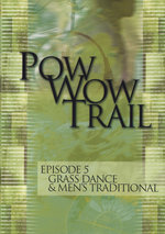 Film: Pow Wow Trail - Episode 5: Grass Dance & Men's..