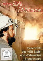 Film: Die dem Stahl Feuer machten - Geschichte des VEB