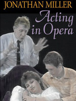 Film: Jonathan Miller - Acting in Opera
