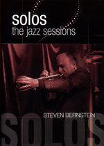 Film: Steven Bernstein - Solos: The Jazz Sessions