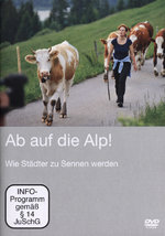Film: Ab auf die Alp! - Wie Städter zu Sennen werden
