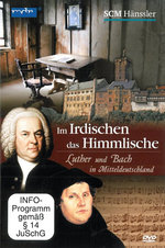 Film: Im Irdischen das Himmlische - Luther und Bach...