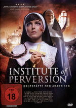 Film: Institute of Perversion - Brutstätte der...