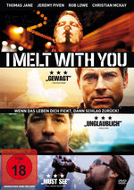 Film: I Melt With You - Wenn das Leben dich f****,...