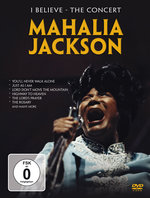 Film: Mahalia Jackson - I Believe/The Concert