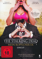 Film: The Stalking Dead - Mein kopfloser Ex - Uncut