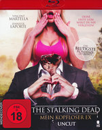 Film: The Stalking Dead - Mein kopfloser Ex - Uncut