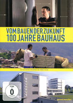 Film: Vom Bauen der Zukunft - 100 Jahre Bauhaus