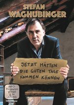 Film: Stefan Waghubinger: Jetzt hätten die guten Tage